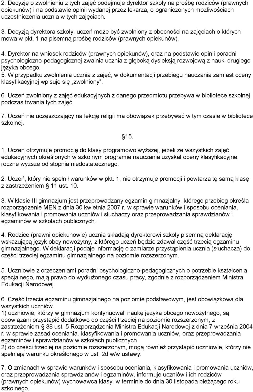 Dyrektor na wniosek rodziców (prawnych opiekunów), oraz na podstawie opinii poradni psychologiczno-pedagogicznej zwalnia ucznia z głęboką dysleksją rozwojową z nauki drugiego języka obcego. 5.