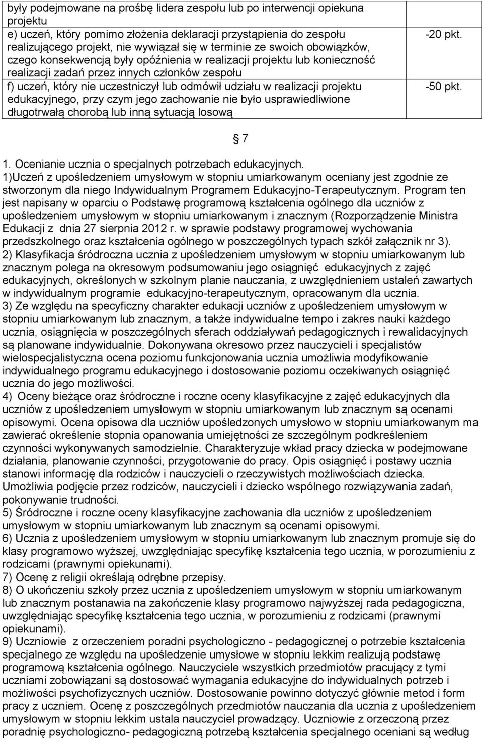 realizacji projektu edukacyjnego, przy czym jego zachowanie nie było usprawiedliwione długotrwałą chorobą lub inną sytuacją losową -20 pkt. -50 pkt. 7 1.