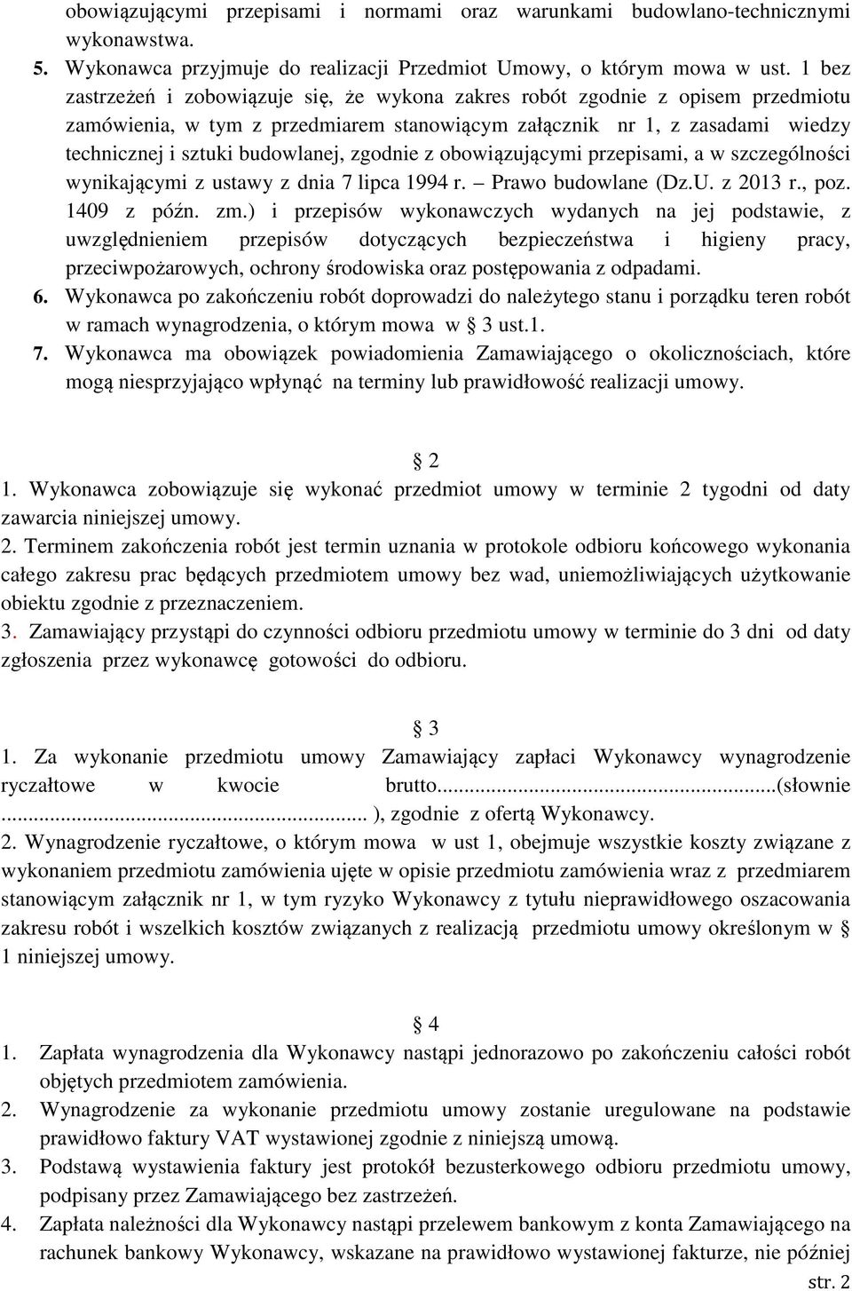 zgodnie z obowiązującymi przepisami, a w szczególności wynikającymi z ustawy z dnia 7 lipca 1994 r. Prawo budowlane (Dz.U. z 2013 r., poz. 1409 z późn. zm.