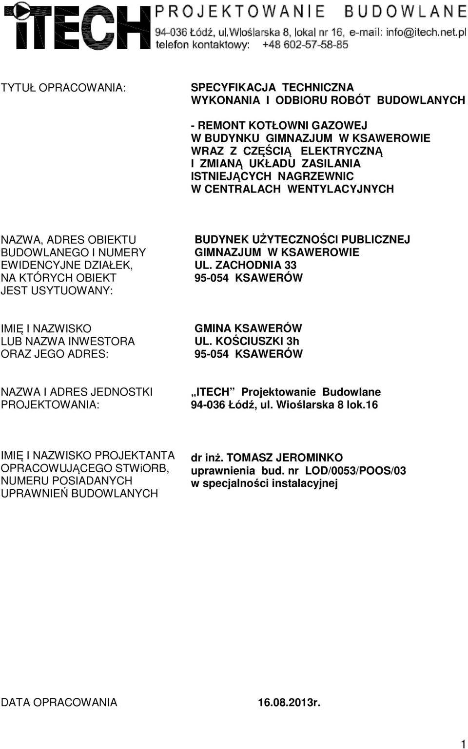 KSAWEROWIE UL. ZACHODNIA 33 95-054 KSAWERÓW IMIĘ I NAZWISKO LUB NAZWA INWESTORA ORAZ JEGO ADRES: GMINA KSAWERÓW UL.