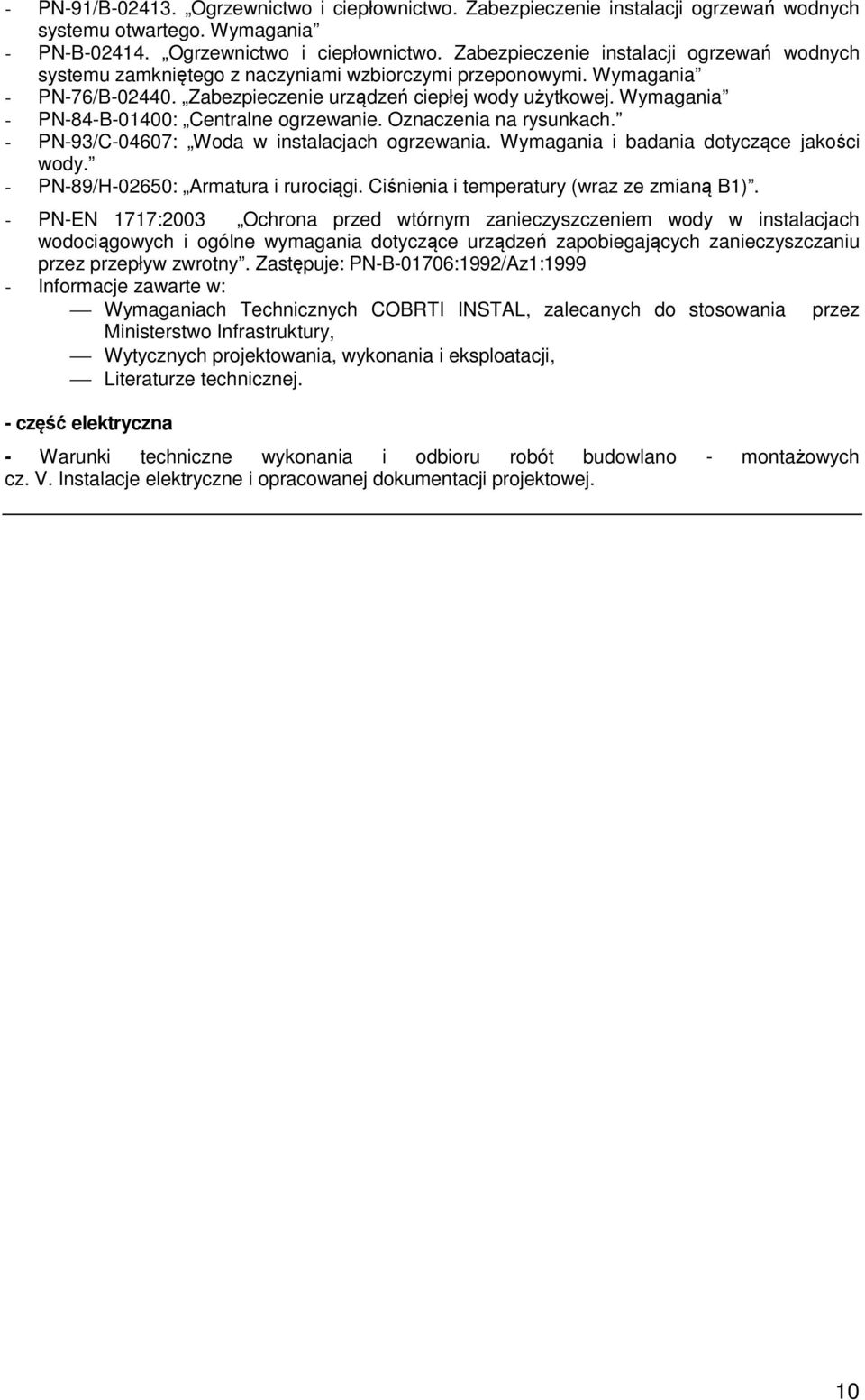 Wymagania i badania dotyczące jakości wody. - PN-89/H-02650: Armatura i rurociągi. Ciśnienia i temperatury (wraz ze zmianą B1).