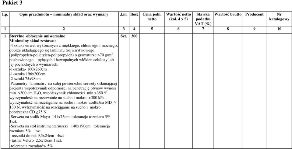 dobrze układającego się laminatu trójwarstwowego (polipropylen-polietylen-polipropylen) o gramaturze >70 g/m 2 pozbawionego pylących i łatwopalnych włókien celulozy lub jej pochodnych o wymiarach: