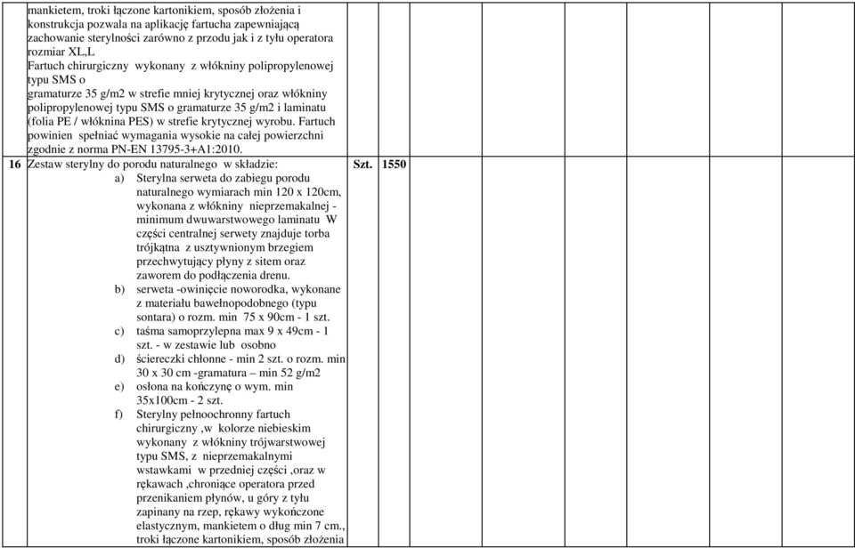 PES) w strefie krytycznej wyrobu. Fartuch powinien spełniać wymagania wysokie na całej powierzchni zgodnie z norma PN-EN 13795-3+A1:2010.