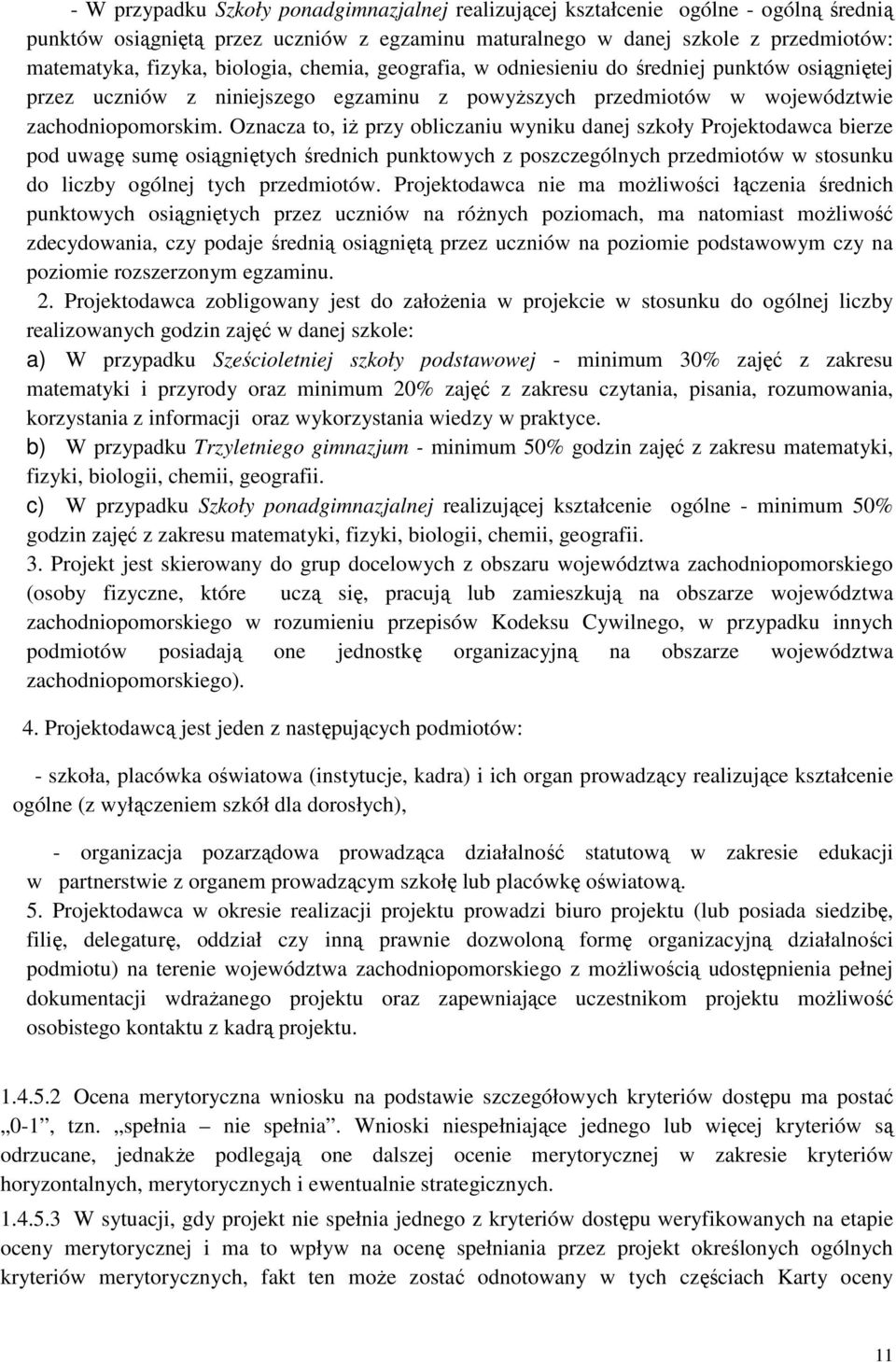 Oznacza to, iż przy obliczaniu wyniku danej szkoły Projektodawca bierze pod uwagę sumę osiągniętych średnich punktowych z poszczególnych przedmiotów w stosunku do liczby ogólnej tych przedmiotów.