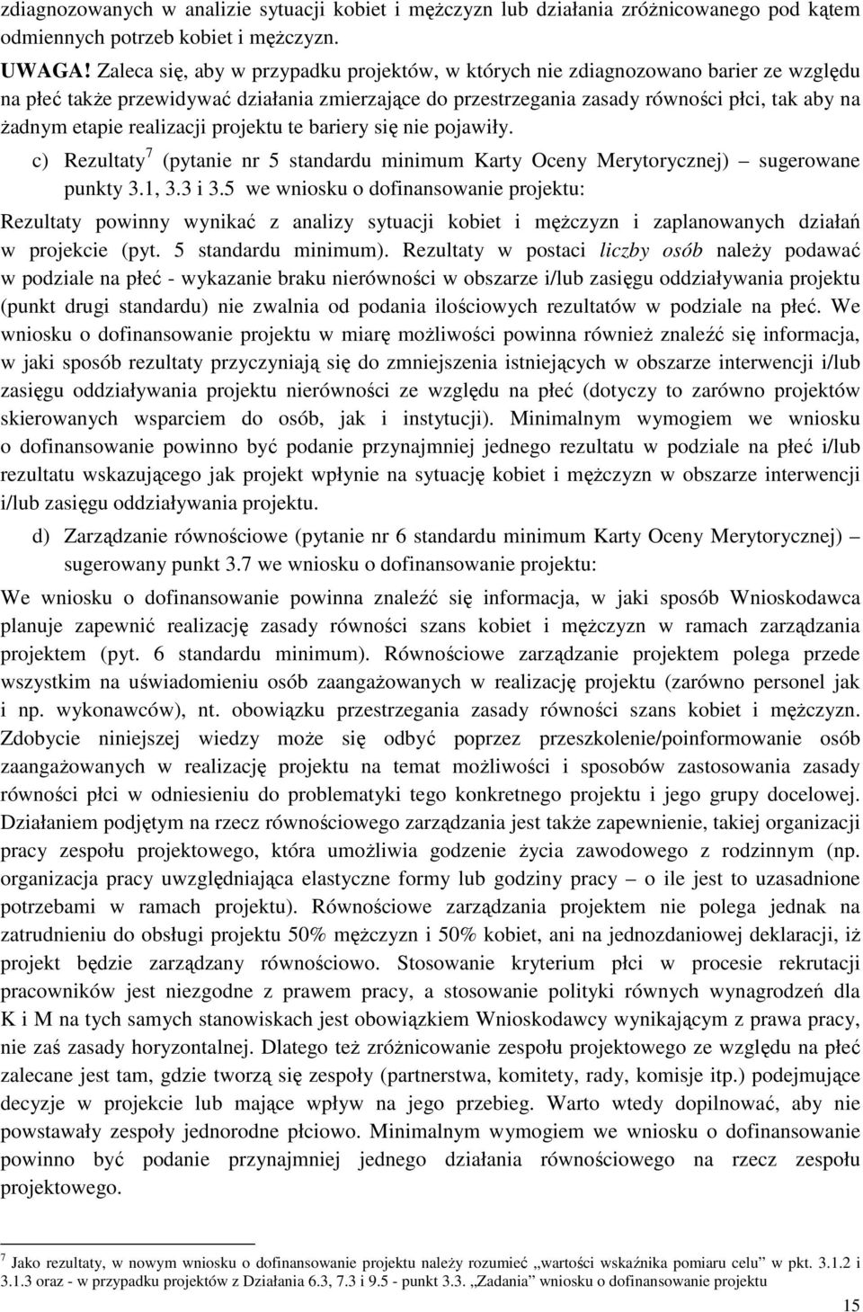 realizacji projektu te bariery się nie pojawiły. c) Rezultaty 7 (pytanie nr 5 standardu minimum Karty Oceny Merytorycznej) sugerowane punkty 3.1, 3.3 i 3.