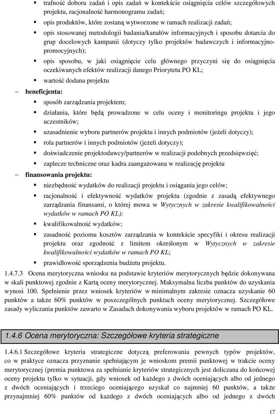 osiągnięcie celu głównego przyczyni się do osiągnięcia oczekiwanych efektów realizacji danego Priorytetu PO KL; wartość dodana projektu sposób zarządzania projektem; działania, które będą prowadzone