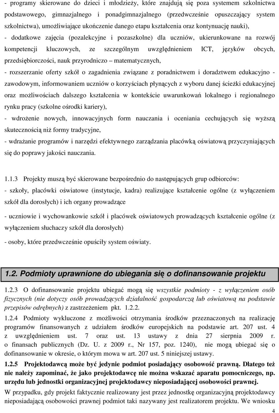 uwzględnieniem ICT, języków obcych, przedsiębiorczości, nauk przyrodniczo matematycznych, - rozszerzanie oferty szkół o zagadnienia związane z poradnictwem i doradztwem edukacyjno - zawodowym,