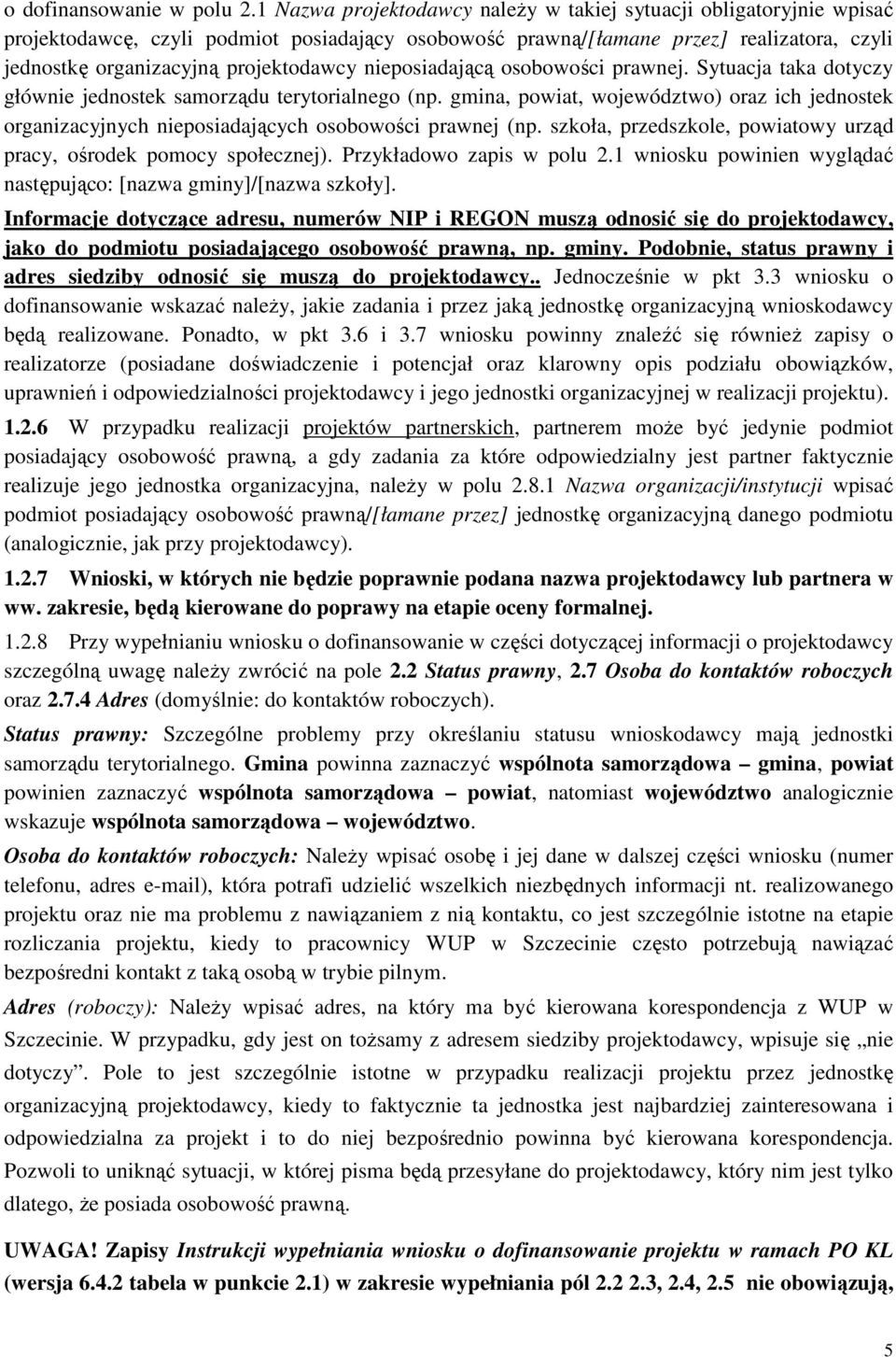 nieposiadającą osobowości prawnej. Sytuacja taka dotyczy głównie jednostek samorządu terytorialnego (np.