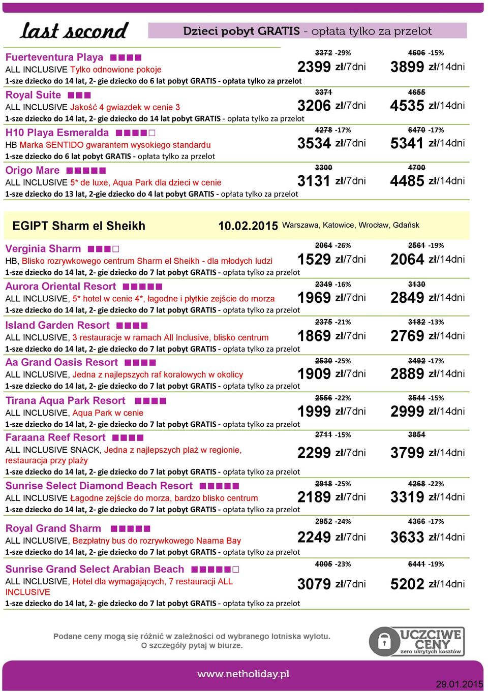 opłata tylko za przelot 3372-29% 4606-15% 2399 zł/7dni 3899 zł/14dni 3371 4655 3206 zł/7dni 4535 zł/14dni 4278-17% 6470-17% 3534 zł/7dni 5341 zł/14dni 3300 4700 3131 zł/7dni 4485 zł/14dni EGIPT Sharm