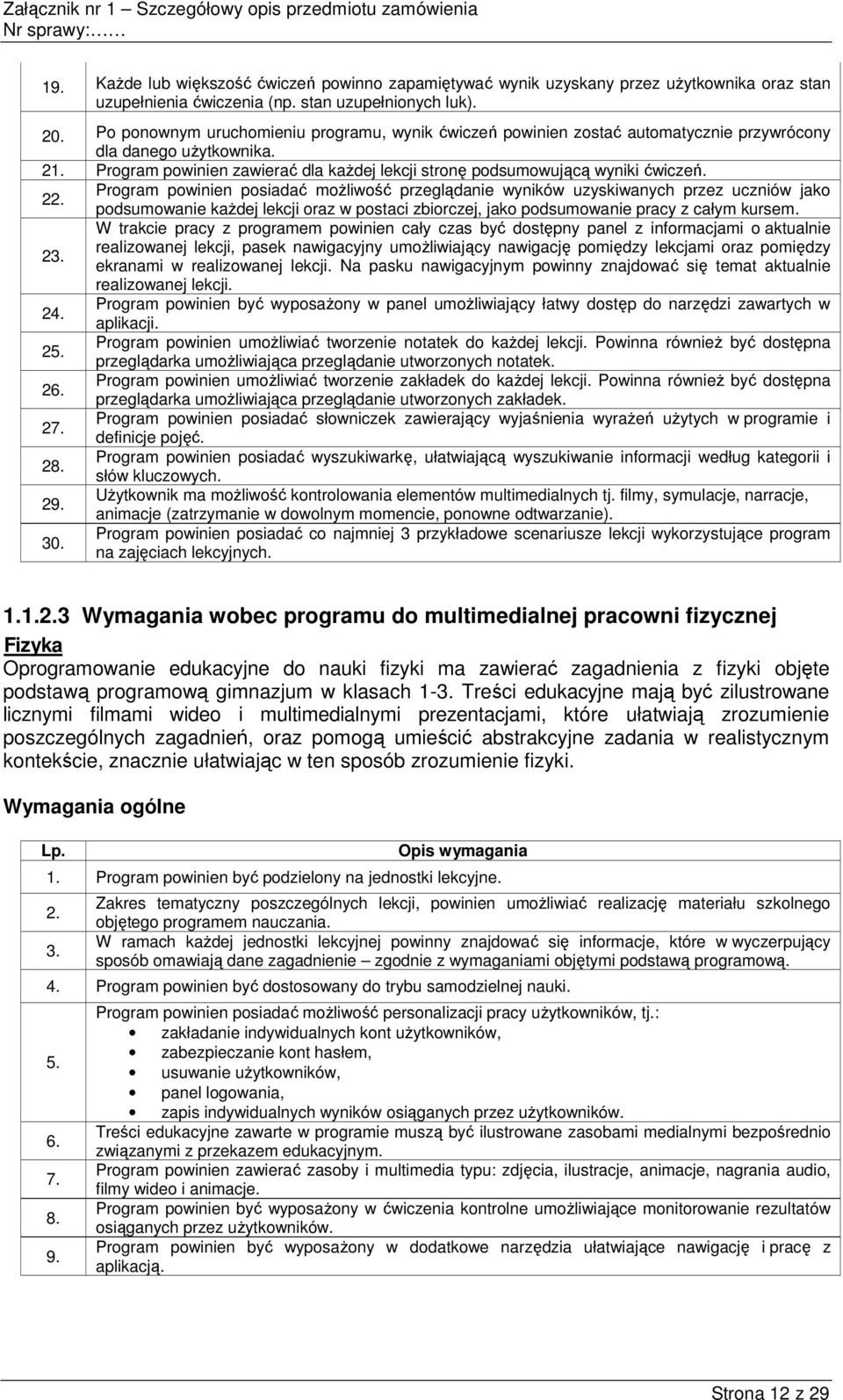 2 Program powinien posiadać moŝliwość przeglądanie wyników uzyskiwanych przez uczniów jako podsumowanie kaŝdej lekcji oraz w postaci zbiorczej, jako podsumowanie pracy z całym kursem.