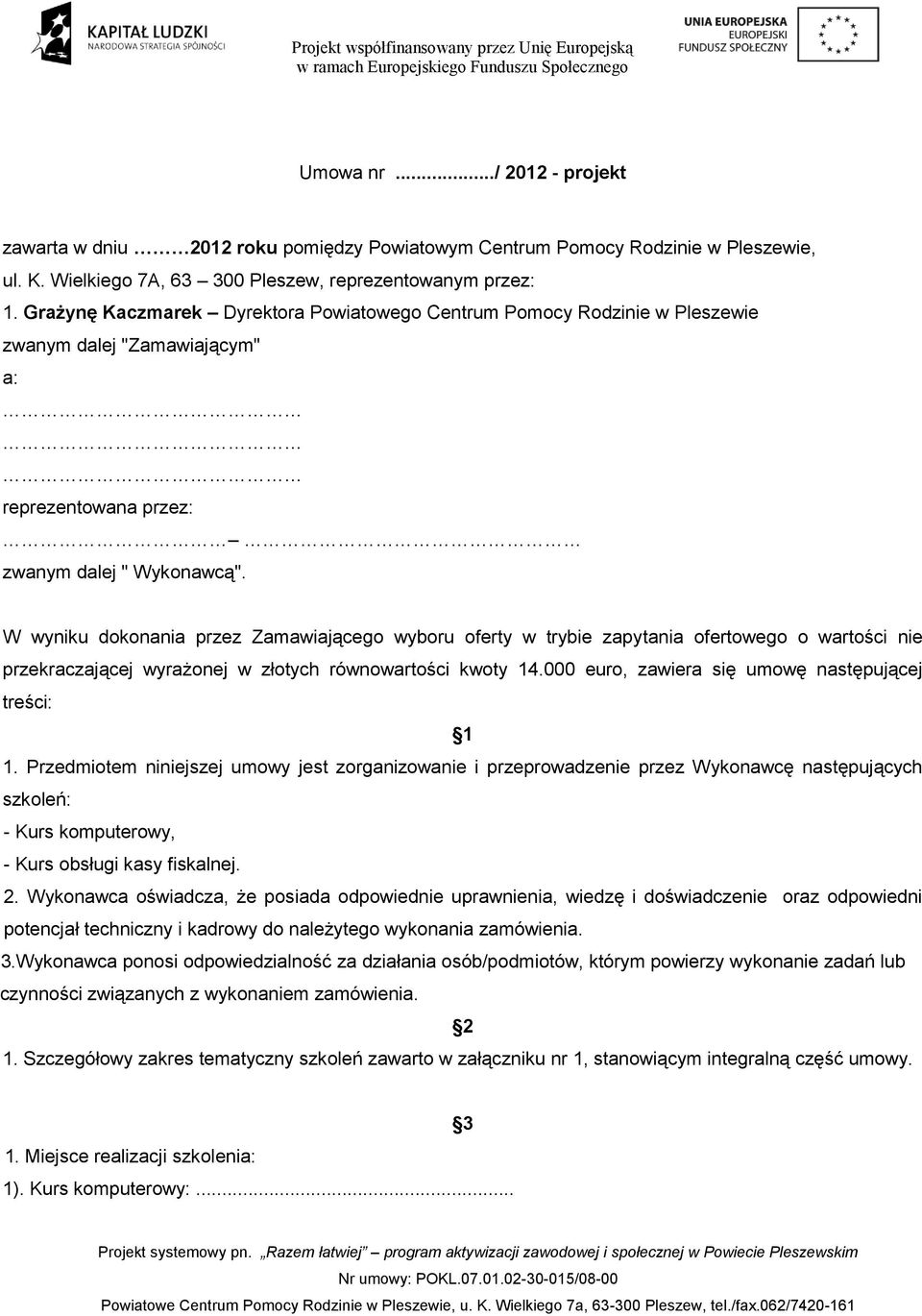 W wyniku dokonania przez Zamawiającego wyboru oferty w trybie zapytania ofertowego o wartości nie przekraczającej wyrażonej w złotych równowartości kwoty 14.