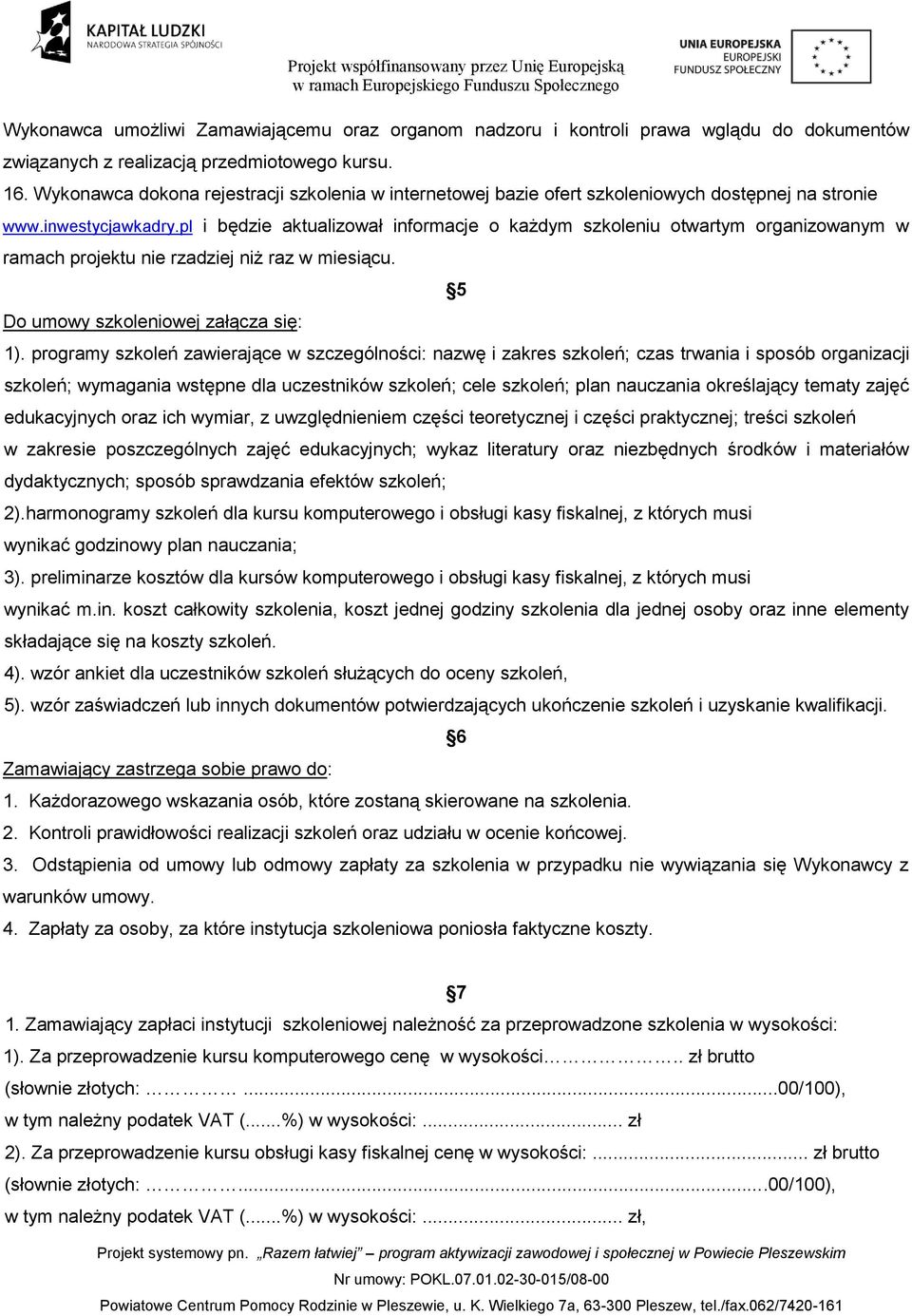 pl i będzie aktualizował informacje o każdym szkoleniu otwartym organizowanym w ramach projektu nie rzadziej niż raz w miesiącu. Do umowy szkoleniowej załącza się: 5 1).