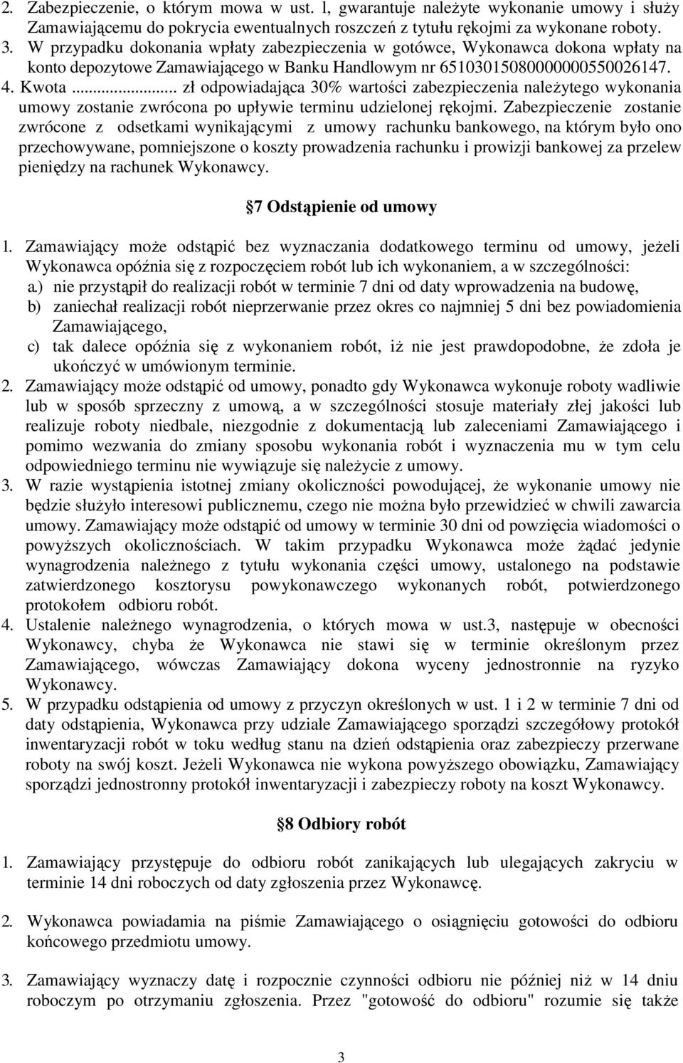 .. zł odpowiadająca 30% wartości zabezpieczenia naleŝytego wykonania umowy zostanie zwrócona po upływie terminu udzielonej rękojmi.