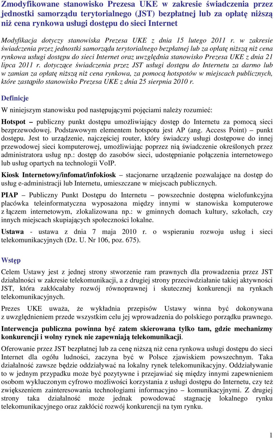 w zakresie świadczenia przez jednostki samorządu terytorialnego bezpłatnej lub za opłatę niŝszą niŝ cena rynkowa usługi dostępu do sieci Internet oraz uwzględnia stanowisko Prezesa UKE z dnia 21