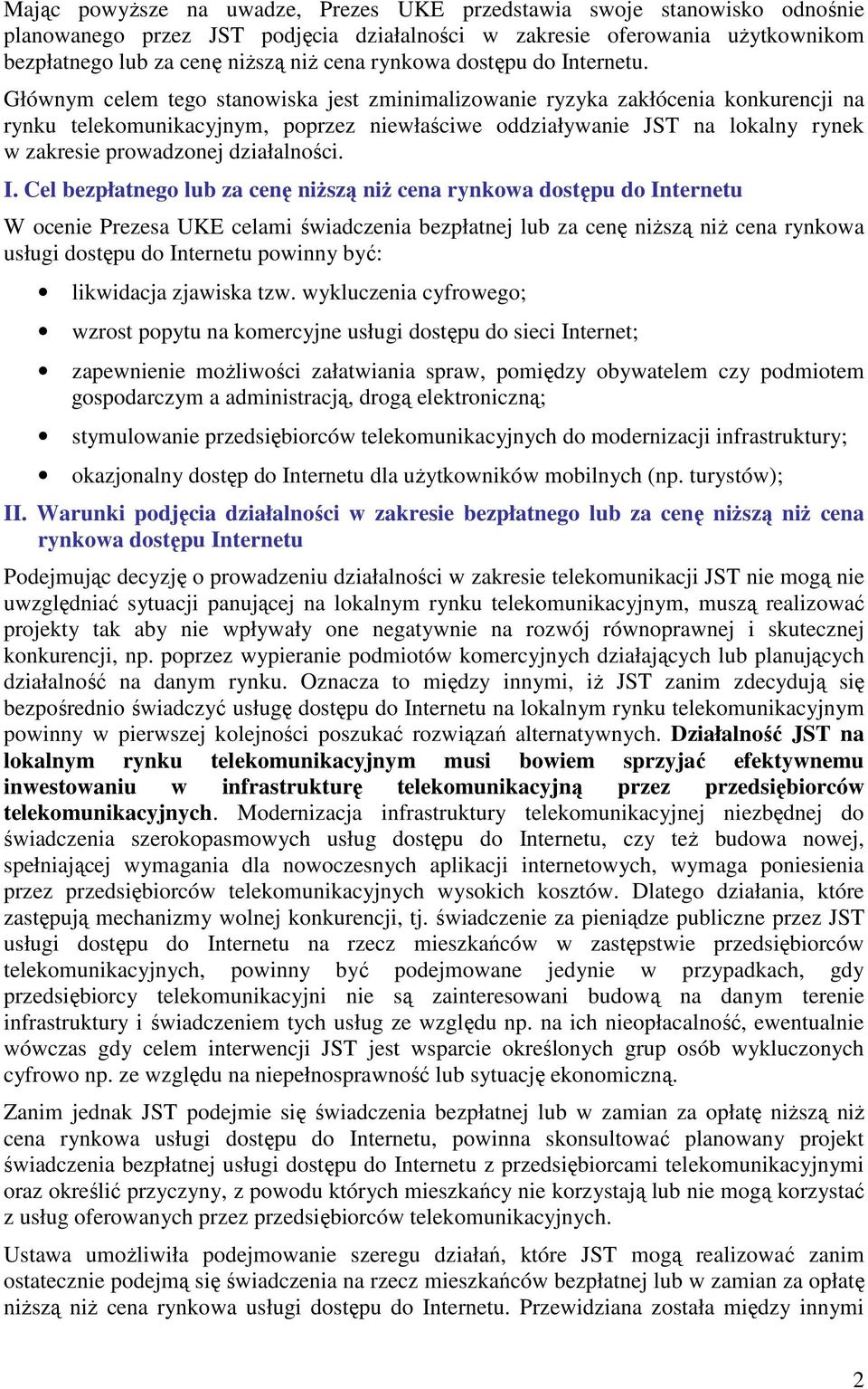 Głównym celem tego stanowiska jest zminimalizowanie ryzyka zakłócenia konkurencji na rynku telekomunikacyjnym, poprzez niewłaściwe oddziaływanie JST na lokalny rynek w zakresie prowadzonej