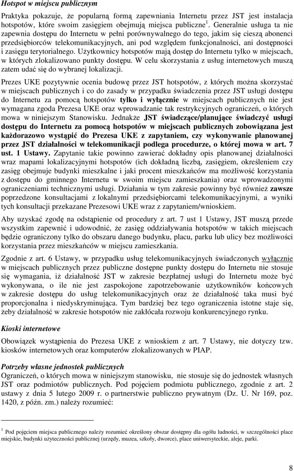 i zasięgu terytorialnego. UŜytkownicy hotspotów mają dostęp do Internetu tylko w miejscach, w których zlokalizowano punkty dostępu.