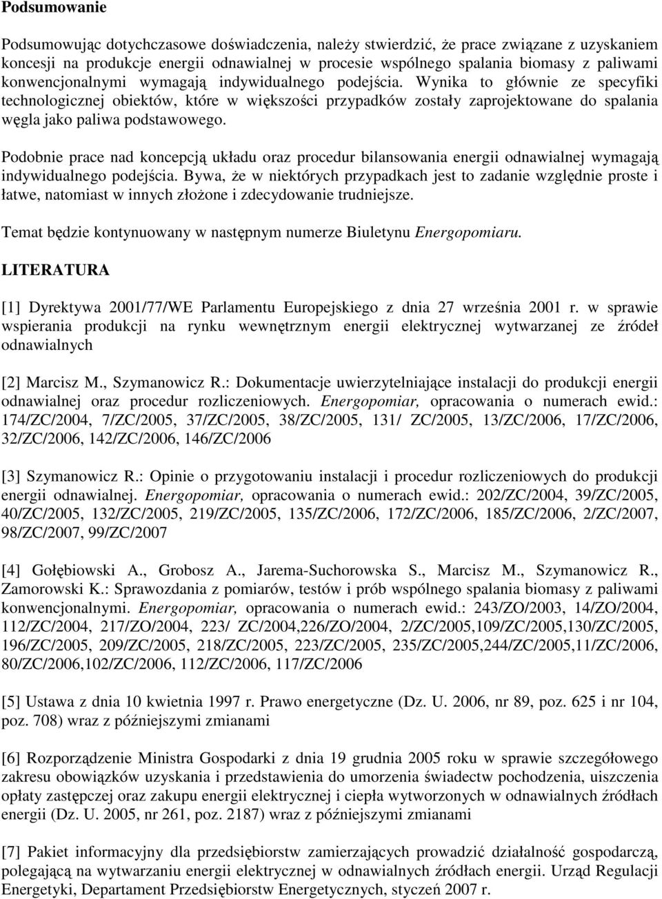 Wynika to głównie ze specyfiki technologicznej obiektów, które w większości przypadków zostały zaprojektowane do spalania węgla jako paliwa podstawowego.