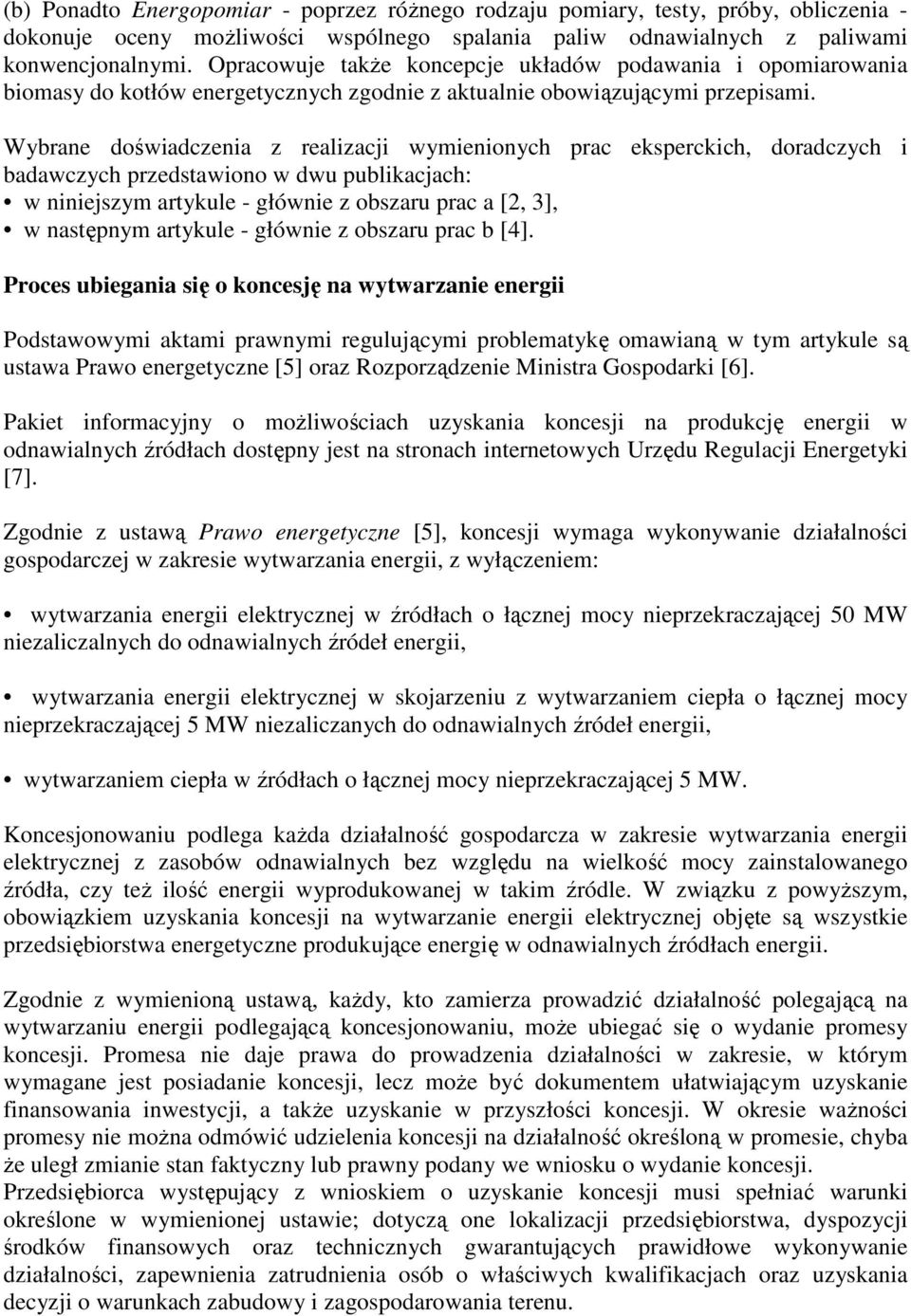 Wybrane doświadczenia z realizacji wymienionych prac eksperckich, doradczych i badawczych przedstawiono w dwu publikacjach: w niniejszym artykule - głównie z obszaru prac a [2, 3], w następnym