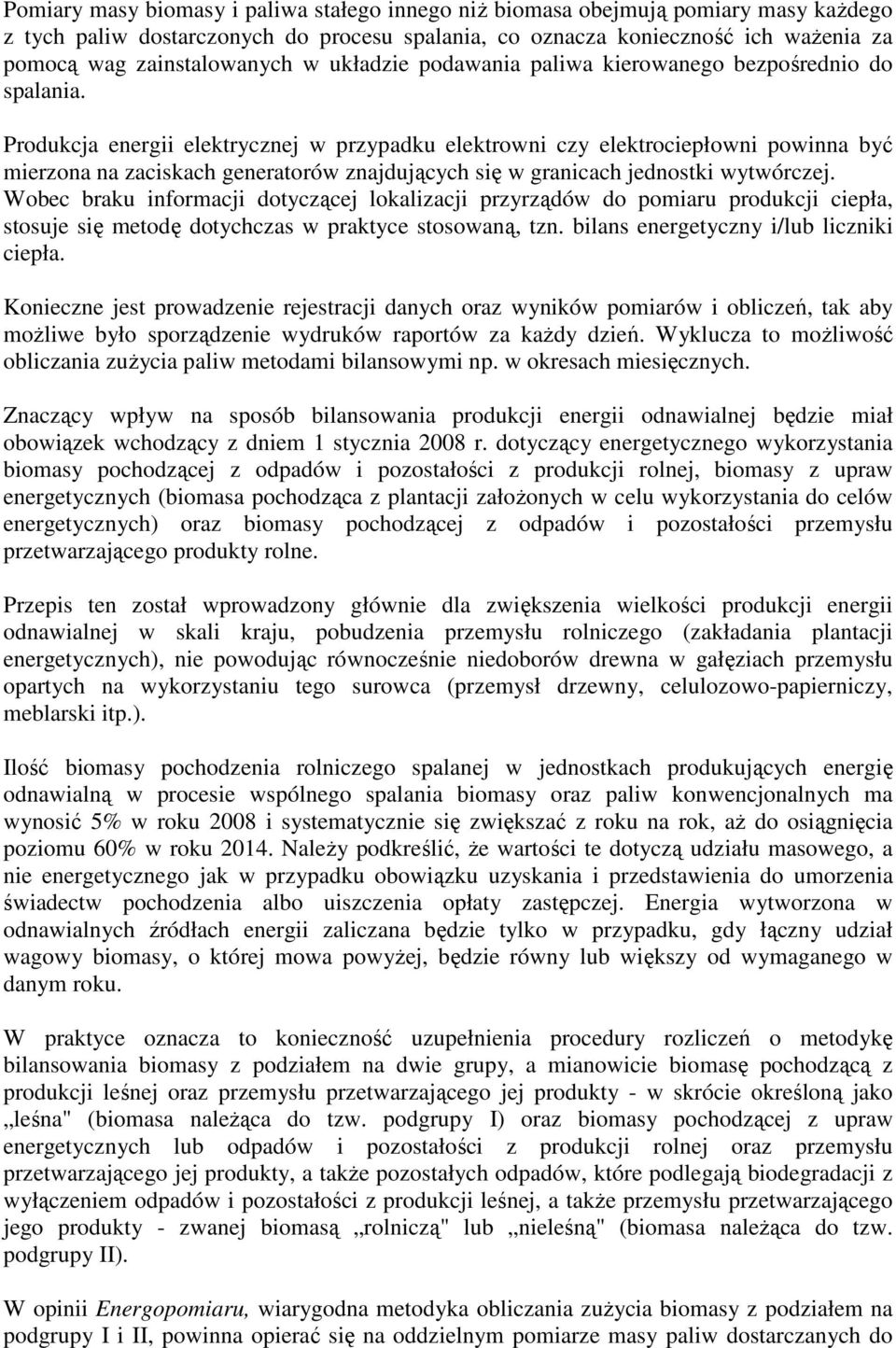 Produkcja energii elektrycznej w przypadku elektrowni czy elektrociepłowni powinna być mierzona na zaciskach generatorów znajdujących się w granicach jednostki wytwórczej.