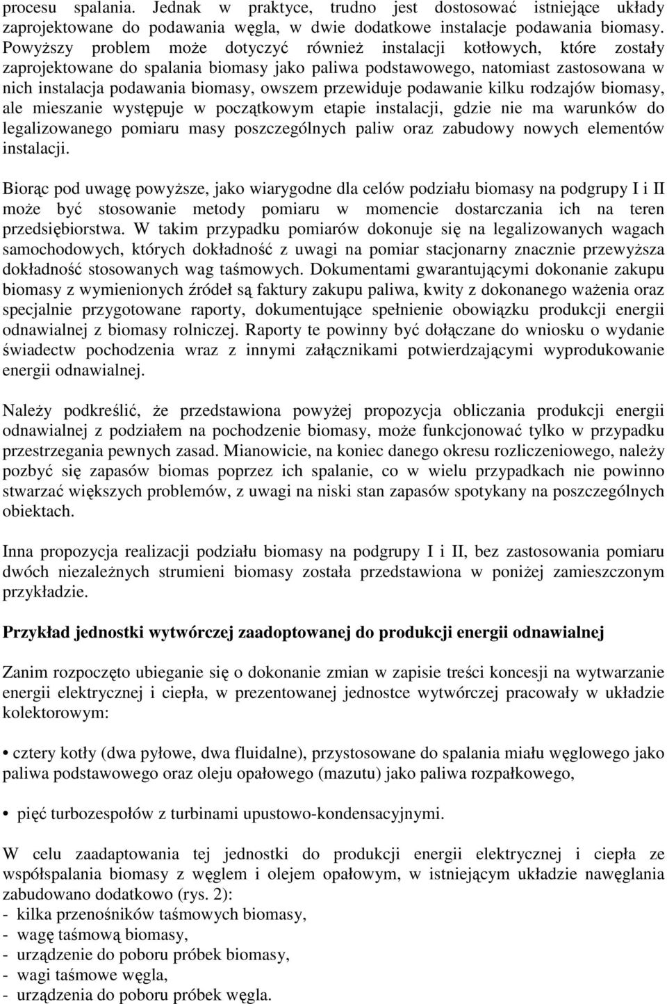 owszem przewiduje podawanie kilku rodzajów biomasy, ale mieszanie występuje w początkowym etapie instalacji, gdzie nie ma warunków do legalizowanego pomiaru masy poszczególnych paliw oraz zabudowy