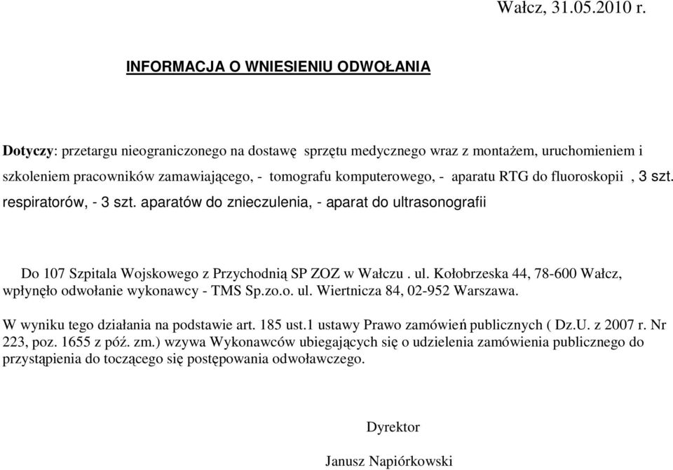 aparatu RTG do fluoroskopii, 3 szt. respiratorów, - 3 szt. aparatów do znieczulenia, - aparat do ultrasonografii Do 107 Szpitala Wojskowego z Przychodnią SP ZOZ w Wałczu. ul. Kołobrzeska 44, 78-600 Wałcz, wpłynęło odwołanie wykonawcy - TMS Sp.