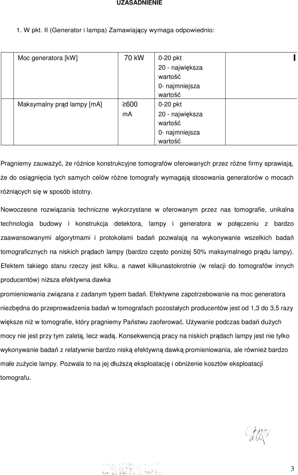 oferowanych przez róŝne firmy sprawiają, Ŝe do osiągnięcia tych samych celów róŝne tomografy wymagają stosowania generatorów o mocach róŝniących się w sposób istotny.