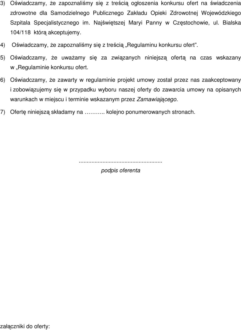 5) Oświadczamy, Ŝe uwaŝamy się za związanych niniejszą ofertą na czas wskazany w Regulaminie konkursu ofert.