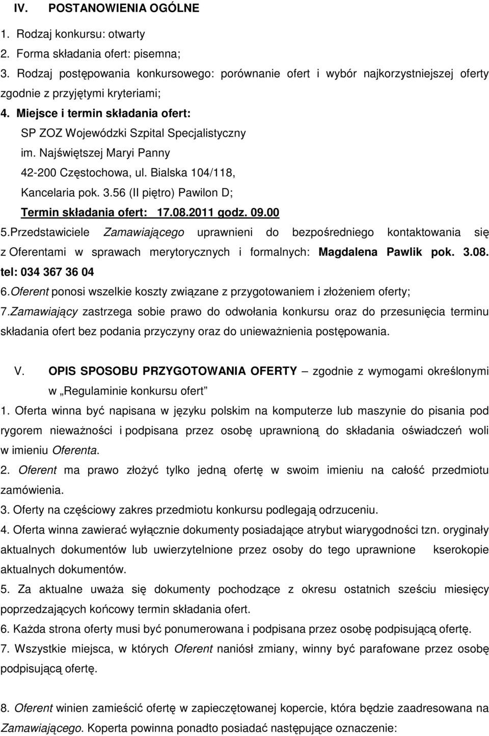 Najświętszej Maryi Panny 42-200 Częstochowa, ul. Bialska 104/118, Kancelaria pok. 3.56 (II piętro) Pawilon D; Termin składania ofert: 17.08.2011 godz. 09.00 5.