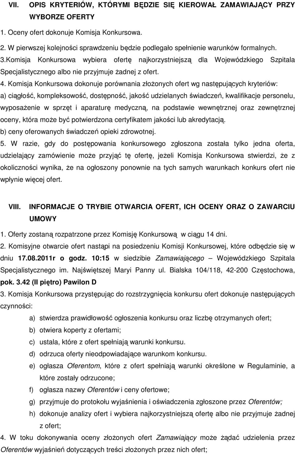 Komisja Konkursowa wybiera ofertę najkorzystniejszą dla Wojewódzkiego Szpitala Specjalistycznego albo nie przyjmuje Ŝadnej z ofert. 4.