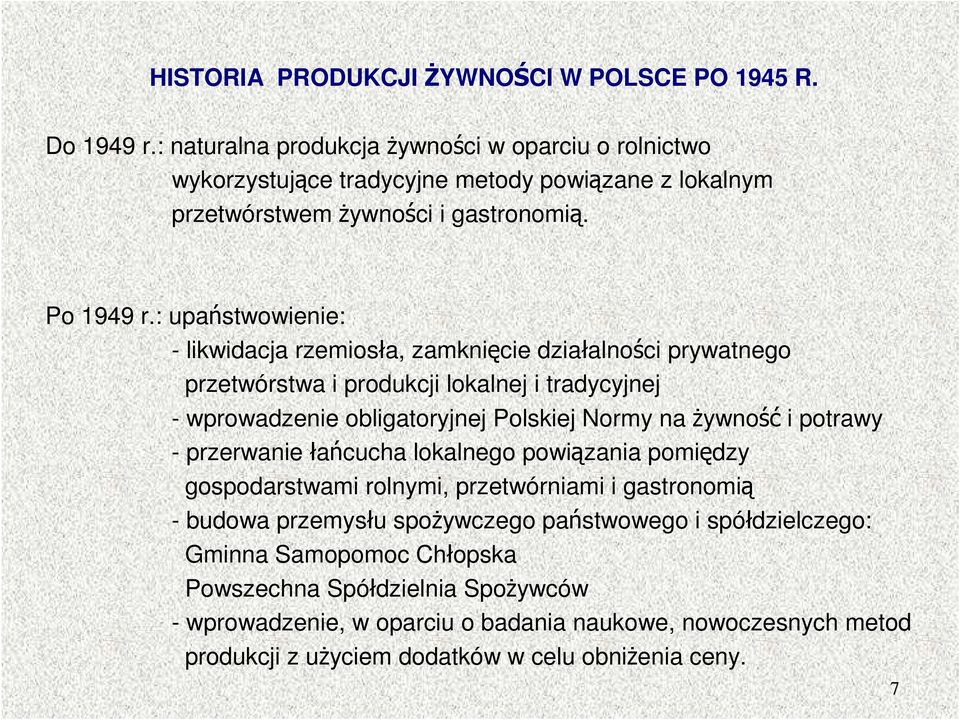 : upaństwowienie: - likwidacja rzemiosła, zamknięcie działalności prywatnego przetwórstwa i produkcji lokalnej i tradycyjnej - wprowadzenie obligatoryjnej Polskiej Normy na Ŝywność i