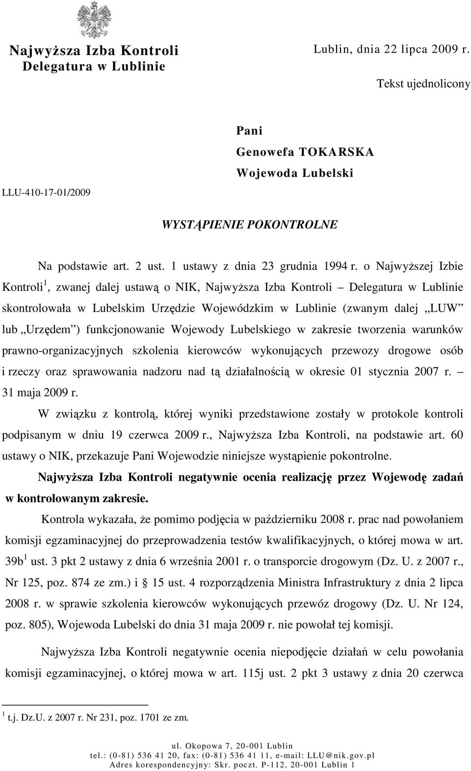 o NajwyŜszej Izbie Kontroli 1, zwanej dalej ustawą o NIK, NajwyŜsza Izba Kontroli Delegatura w Lublinie skontrolowała w Lubelskim Urzędzie Wojewódzkim w Lublinie (zwanym dalej LUW lub Urzędem )
