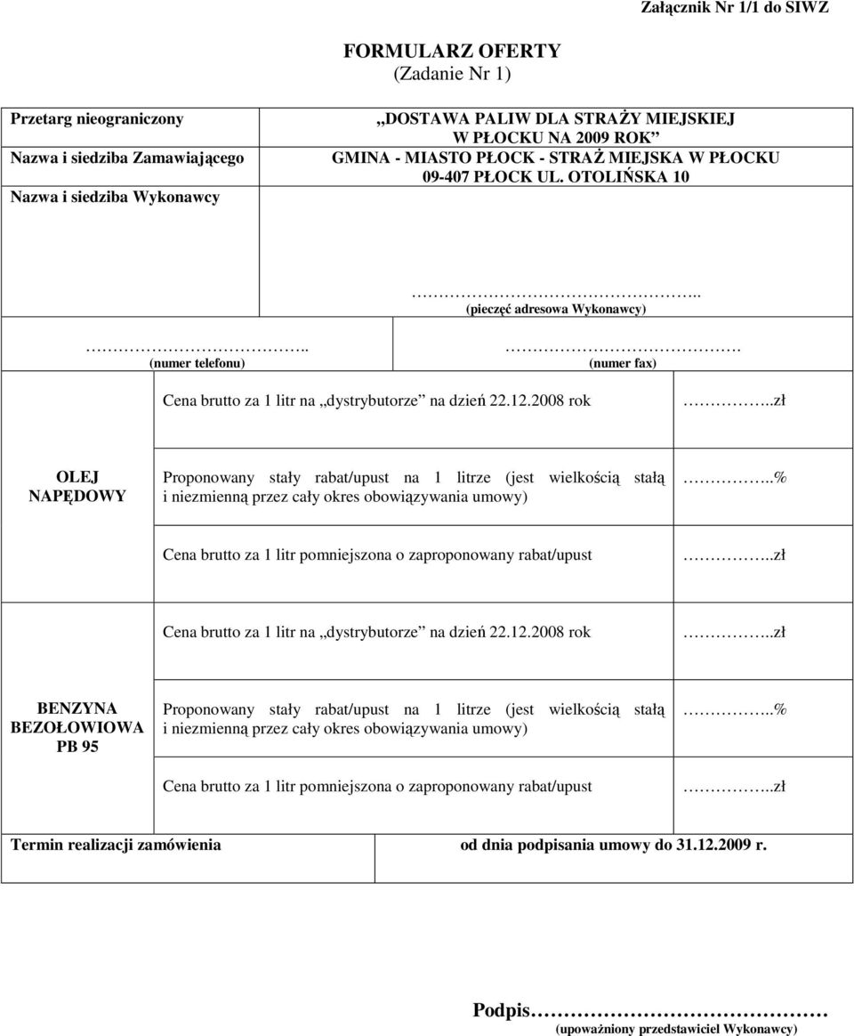 2008 rok OLEJ NAPĘDOWY Proponowany stały rabat/upust na 1 litrze (jest wielkością stałą i niezmienną przez cały okres obowiązywania umowy).