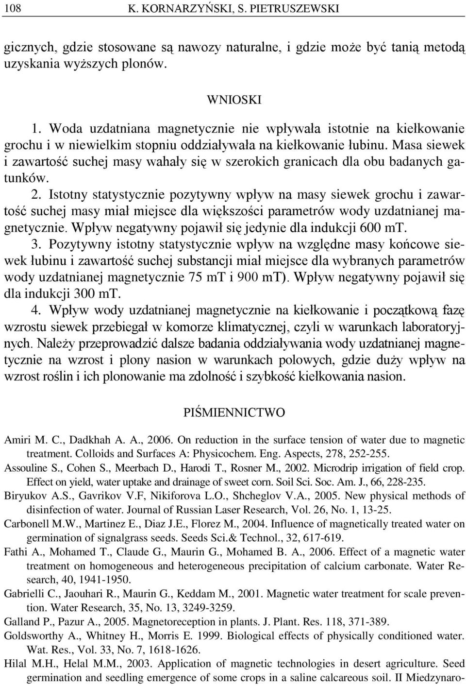 Masa siewek i zawartość suchej masy wahały się w szerokich granicach dla obu badanych gatunków. 2.