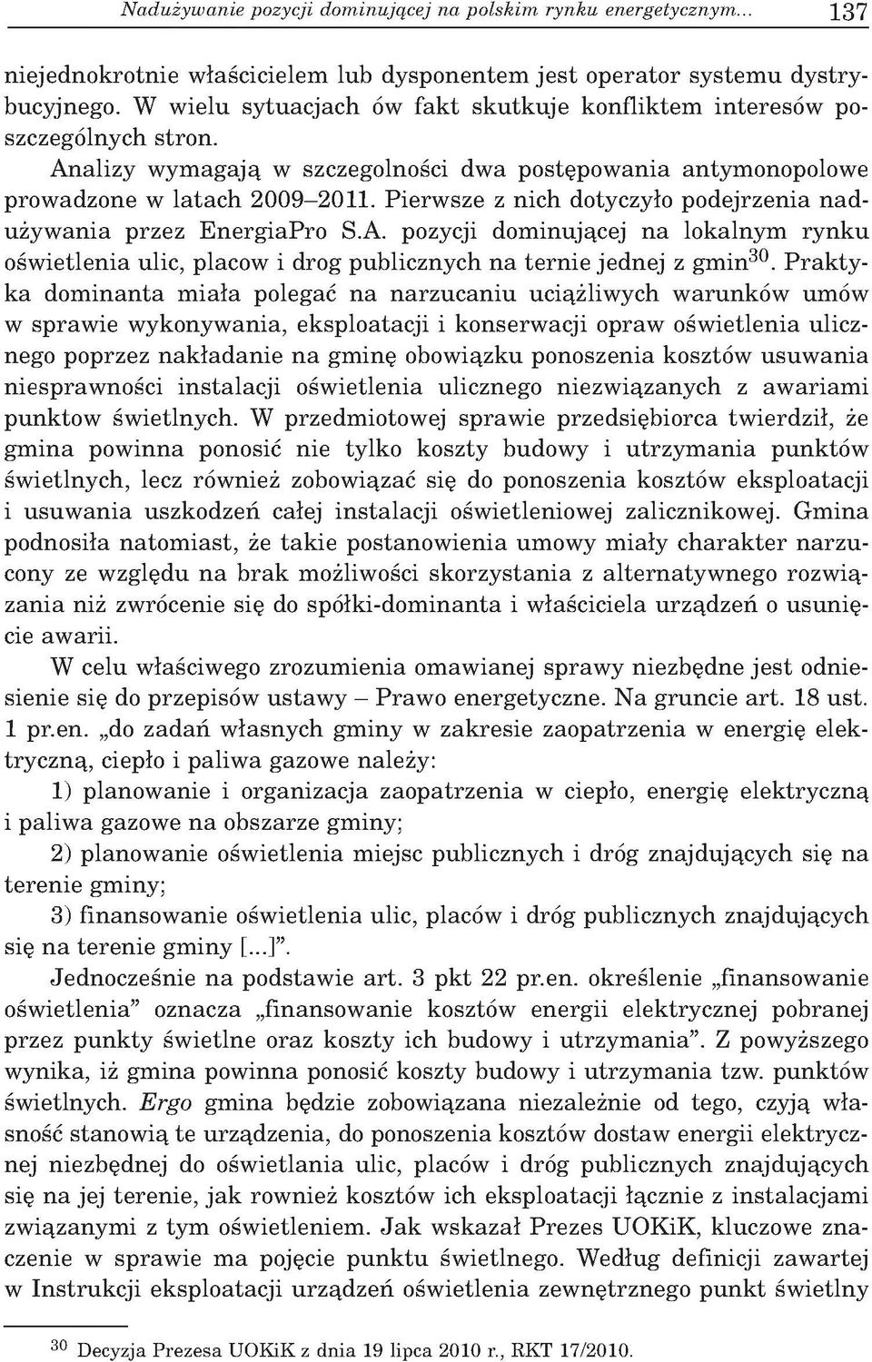 A nalizy w y m agają w szczegolności dw a p o stępow ania antym onopolow e prow adzone w la ta c h 2009-2011.