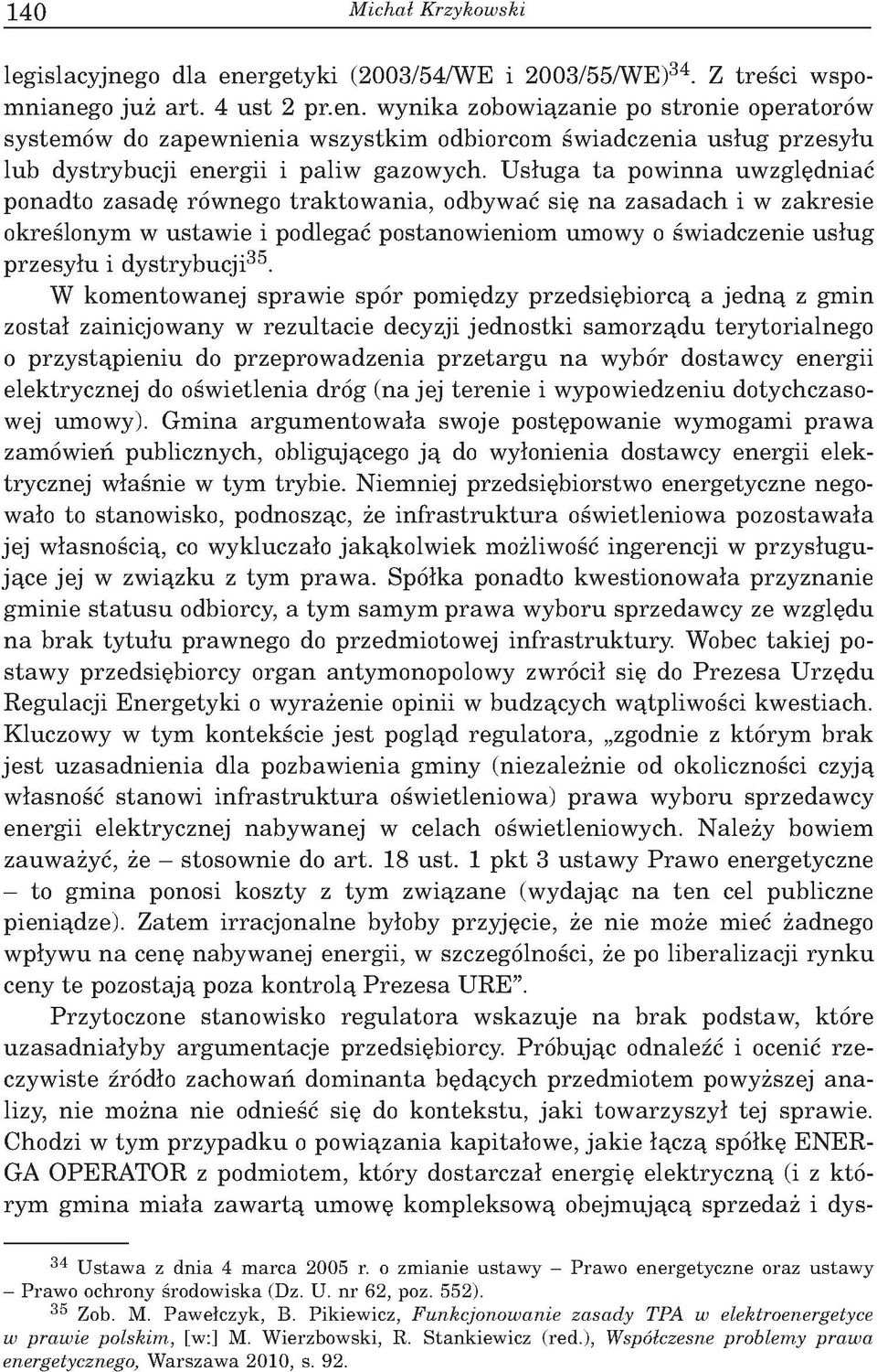 U słu g a ta p o w in n a u w zględniać p o n adto zasadę rów nego tra k to w a n ia, odbyw ać się n a z a sa d a c h i w zakresie o kreślonym w ustaw ie i podlegać postanow ieniom um ow y o św