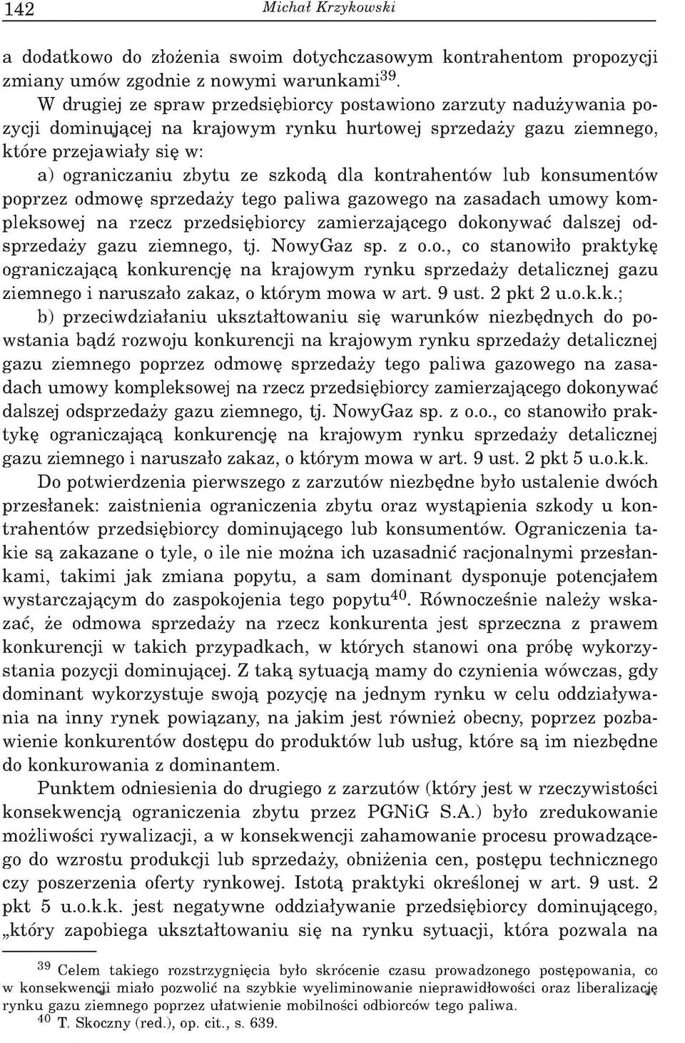 a) o g ra n ic z a n iu zb y tu ze szkodą d la k o n tra h e n tó w lu b k o n su m en tó w p oprzez odm ow ę sp rzed aży tego p aliw a gazow ego n a z a sa d a c h um ow y k o m pleksow ej n a rzecz