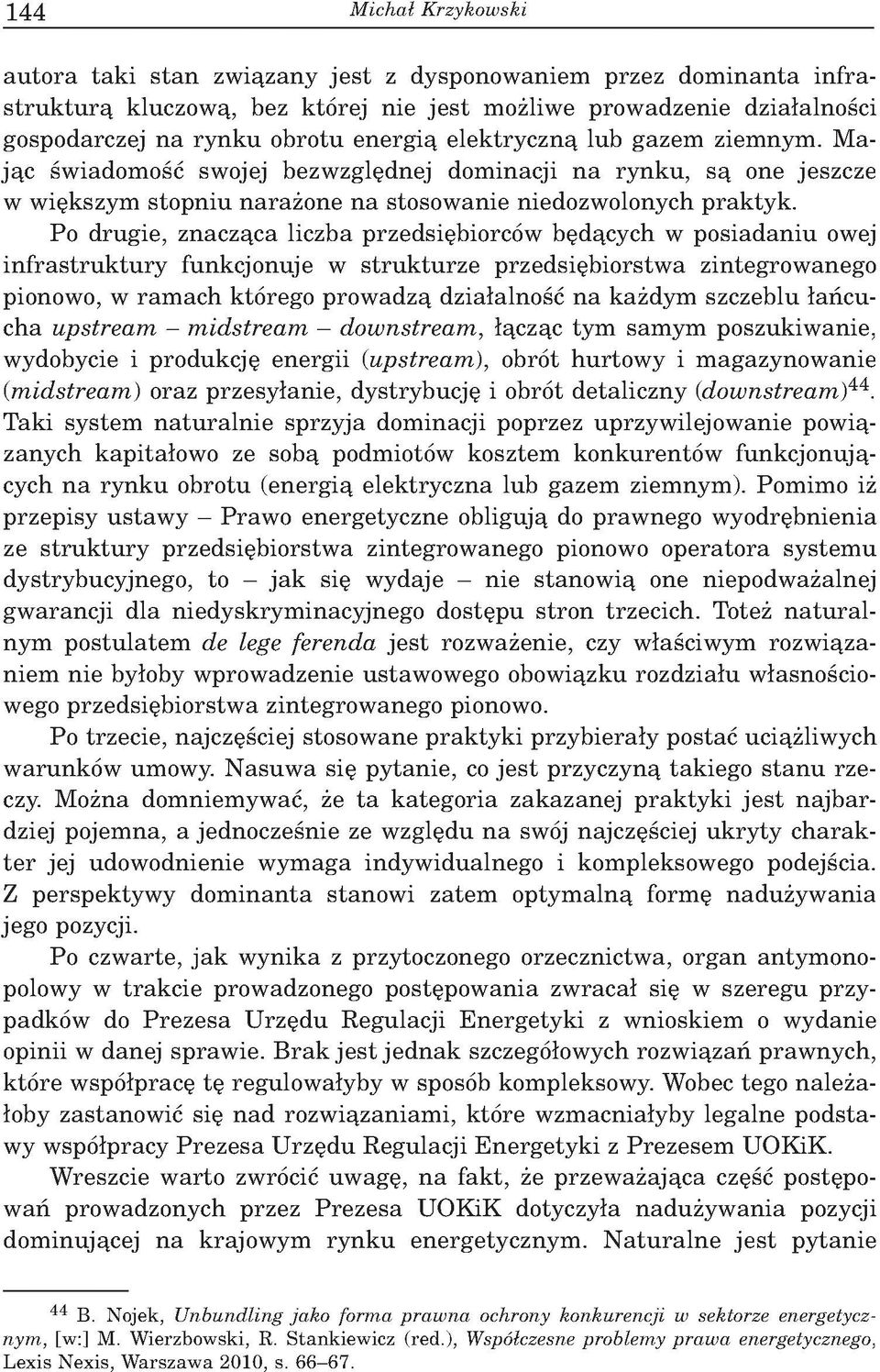 M a ją c św iadom ość sw ojej bezw zględnej dom inacji n a ry n k u, s ą one jeszcze w w iększym sto p n iu n a ra ż o n e n a stosow anie niedozw olonych p ra k ty k.