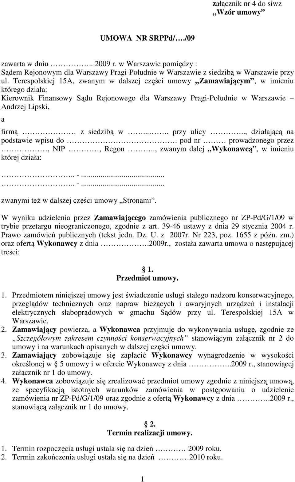 w..... przy ulicy.., działającą na podstawie wpisu do. pod nr prowadzonego przez, NIP, Regon.., zwanym dalej Wykonawcą, w imieniu której działa:.. -..... -... zwanymi teŝ w dalszej części umowy Stronami.