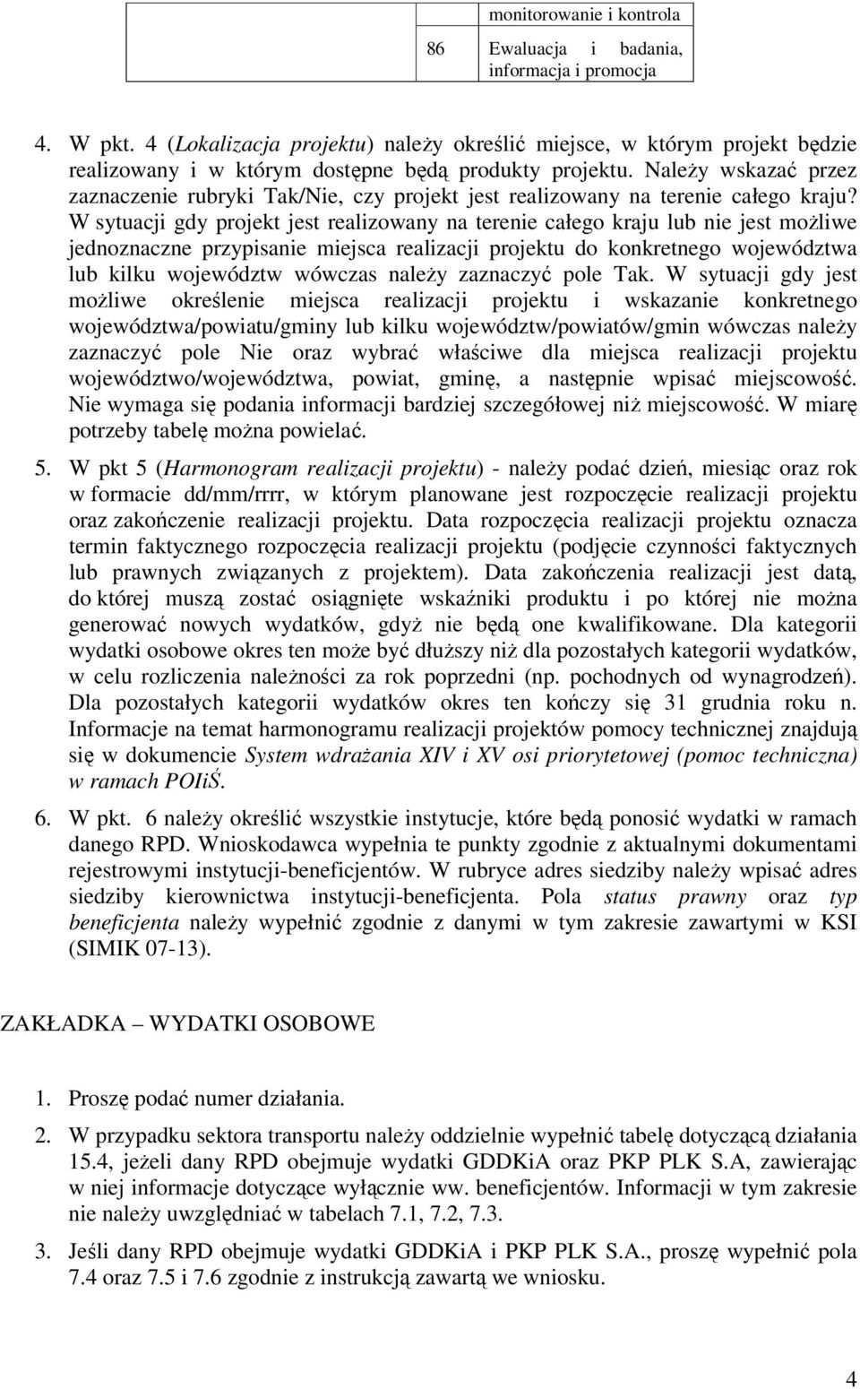 NaleŜy wskazać przez zaznaczenie rubryki Tak/Nie, czy projekt jest realizowany na terenie całego kraju?