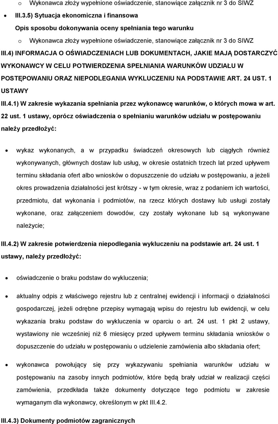 1 USTAWY III.4.1) W zakresie wykazania spełniania przez wyknawcę warunków, których mwa w art. 22 ust.