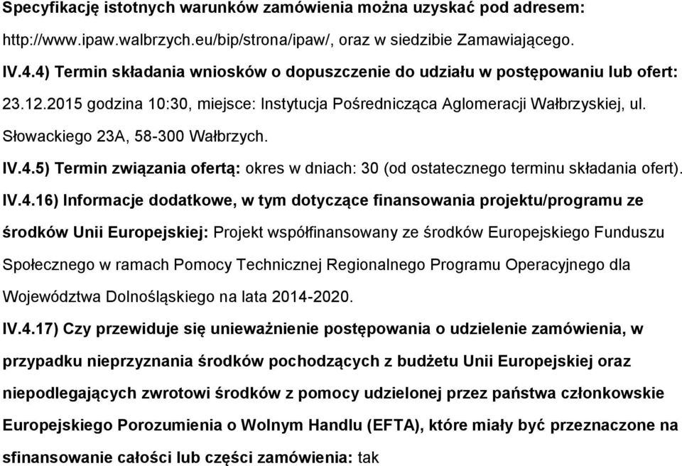 IV.4.16) Infrmacje ddatkwe, w tym dtyczące finanswania prjektu/prgramu ze śrdków Unii Eurpejskiej: Prjekt współfinanswany ze śrdków Eurpejskieg Funduszu Spłeczneg w ramach Pmcy Technicznej Reginalneg