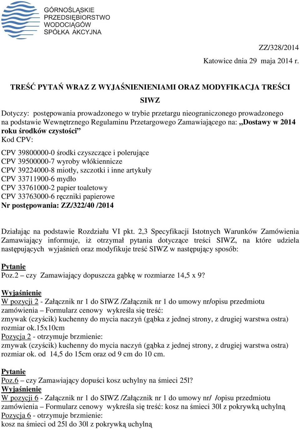 Zamawiającego na: Dostawy w 2014 roku środków czystości Kod CPV: CPV 39800000-0 środki czyszczące i polerujące CPV 39500000-7 wyroby włókiennicze CPV 39224000-8 miotły, szczotki i inne artykuły CPV