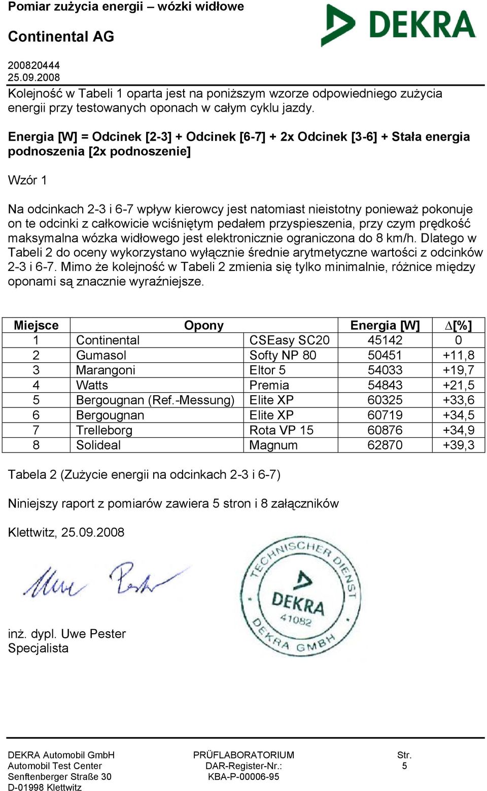 Energia [W] = Odcinek [2-3] + Odcinek [6-7] + 2x Odcinek [3-6] + Stała energia podnoszenia [2x podnoszenie] Wzór 1 Na odcinkach 2-3 i 6-7 wpływ kierowcy jest natomiast nieistotny ponieważ pokonuje on