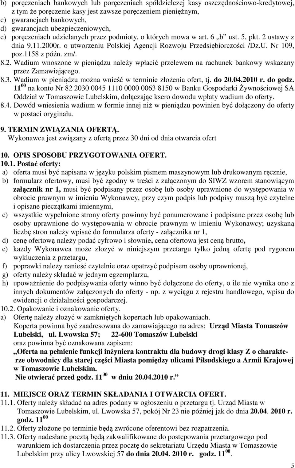 Nr 109, poz.1158 z późn. zm/. 8.2. Wadium wnoszone w pieniądzu należy wpłacić przelewem na rachunek bankowy wskazany przez Zamawiającego. 8.3.