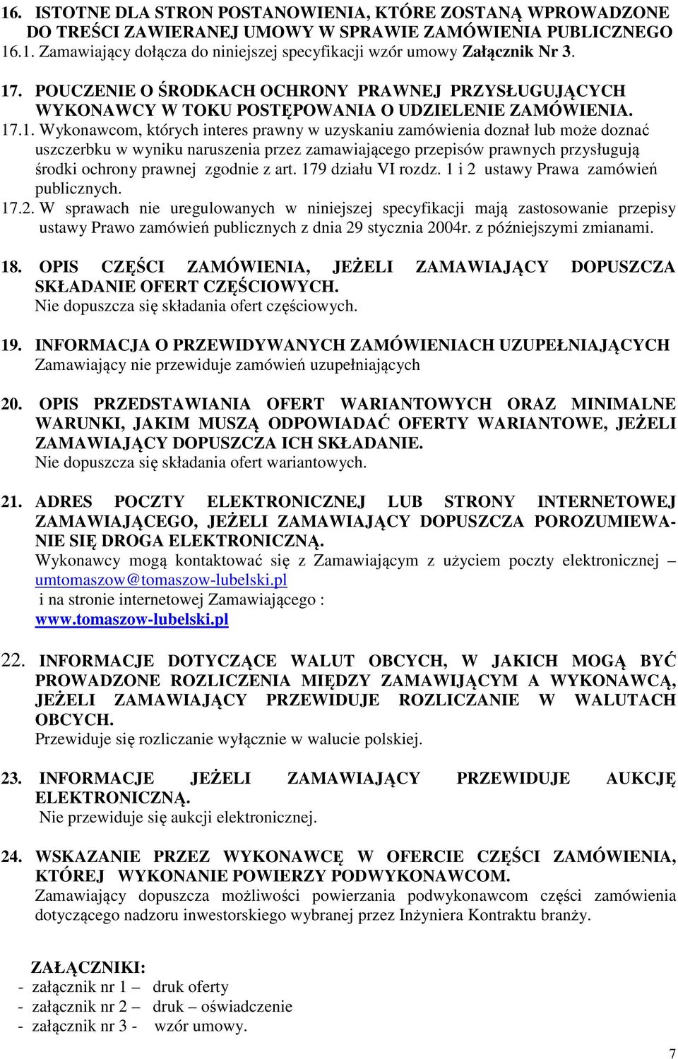 uszczerbku w wyniku naruszenia przez zamawiającego przepisów prawnych przysługują środki ochrony prawnej zgodnie z art. 179 działu VI rozdz. 1 i 2 