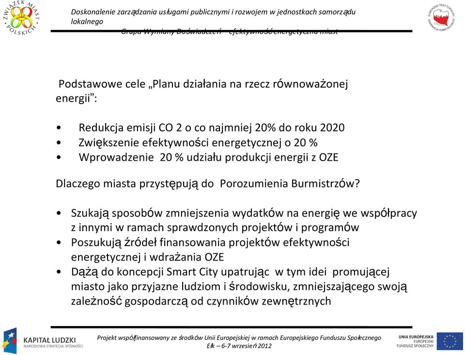 Szukają sposobów zmniejszenia wydatków na energię we współpracy z innymi w ramach sprawdzonych projektów i programów Poszukują źródeł finansowania projektów