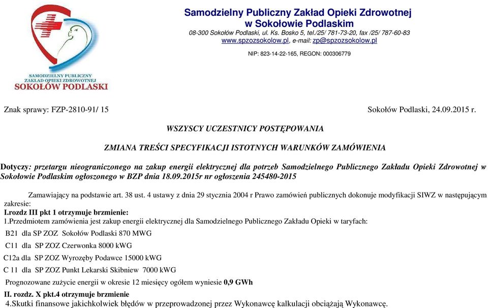 WSZYSCY UCZESTNICY POSTĘPOWANIA ZMIANA TREŚCI SPECYFIKACJI ISTOTNYCH WARUNKÓW ZAMÓWIENIA Dotyczy: przetargu nieograniczonego na zakup energii elektrycznej dla potrzeb Samodzielnego Publicznego