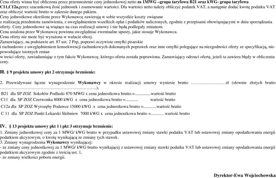 Ceny jednostkowe określone przez Wykonawcę zawierają w sobie wszystkie koszty związane z realizacją przedmiotu zamówienia, z uwzględnieniem wszelkich opłat i podatków naliczonych, zgodnie z