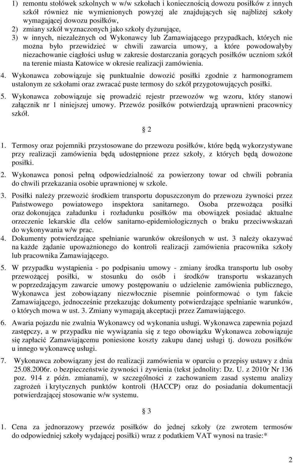 powodowałyby niezachowanie ciągłości usług w zakresie dostarczania gorących posiłków uczniom szkół na terenie miasta Katowice w okresie realizacji zamówienia. 4.