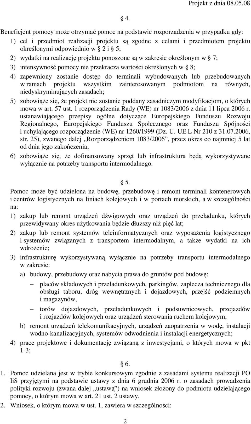 lub przebudowanych w ramach projektu wszystkim zainteresowanym podmiotom na równych, niedyskryminujących zasadach; 5) zobowiąŝe się, Ŝe projekt nie zostanie poddany zasadniczym modyfikacjom, o